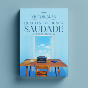 QUAL O NOME DE SUA SAUDADE e outras Crônicas